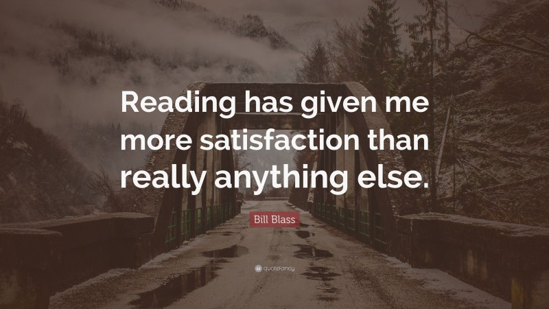 Bill Blass Quote: “Reading has given me more satisfaction than really anything else.”