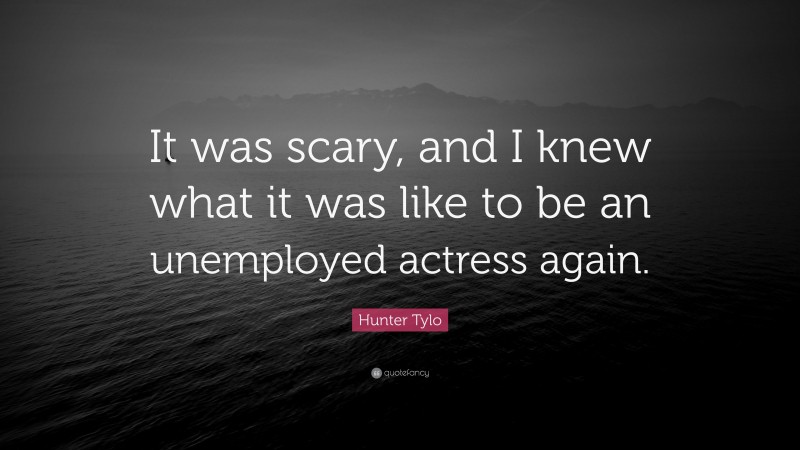 Hunter Tylo Quote: “It was scary, and I knew what it was like to be an unemployed actress again.”