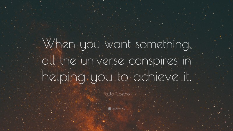 Paulo Coelho Quote: “When you want something, all the universe ...