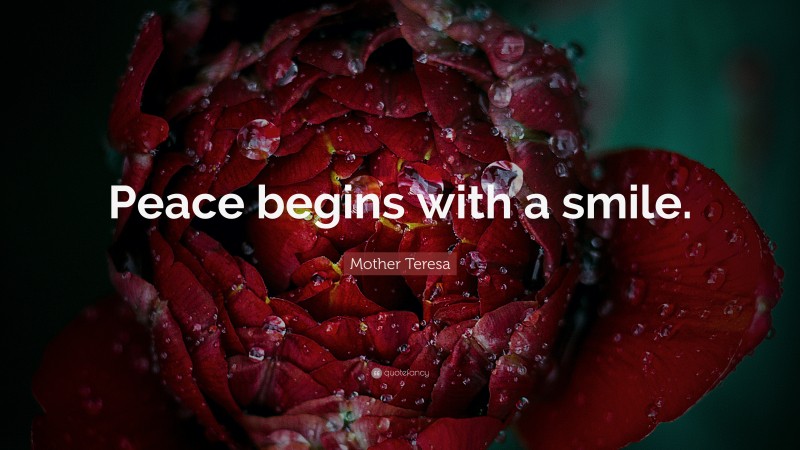 Mother Teresa Quote: “Peace begins with a smile.”