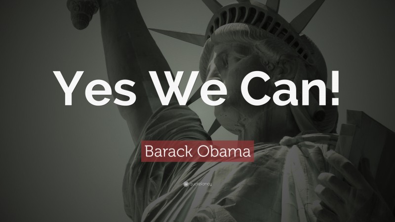 Barack Obama Quote: “Yes We Can!”