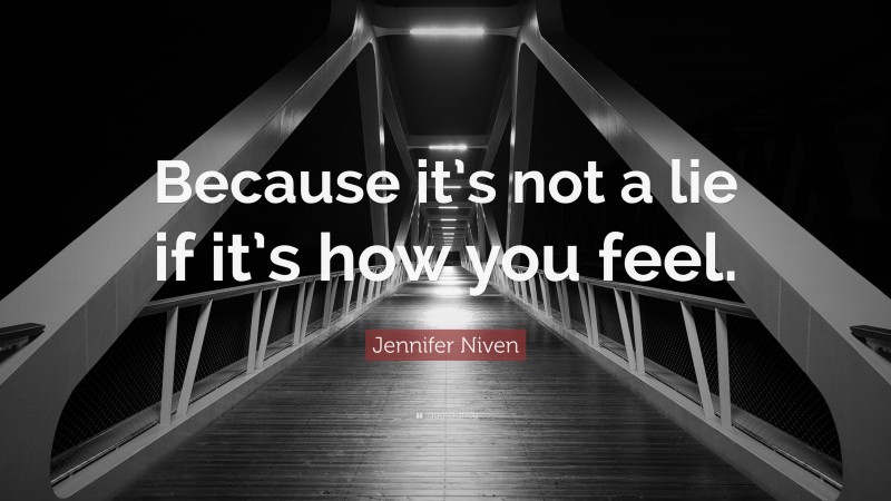 Jennifer Niven Quote: “Because it’s not a lie if it’s how you feel.”