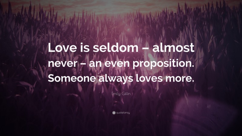 Emily Giffin Quote: “Love is seldom – almost never – an even ...