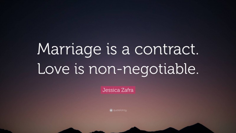 Jessica Zafra Quote: “Marriage is a contract. Love is non-negotiable.”