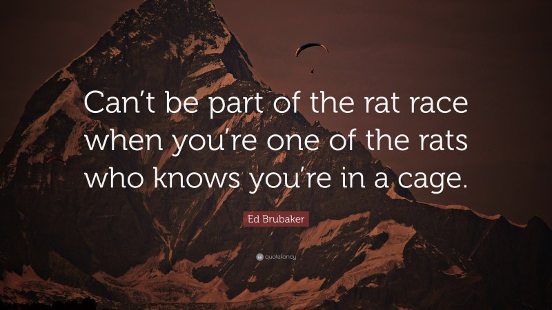 Ed Brubaker Quote: “Can’t be part of the rat race when you’re one of the rats who knows you’re in a cage.”