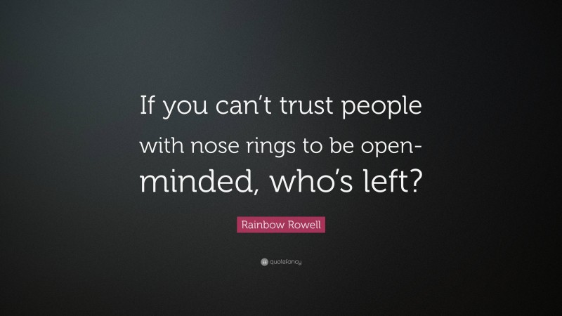 Rainbow Rowell Quote: “If you can’t trust people with nose rings to be open-minded, who’s left?”