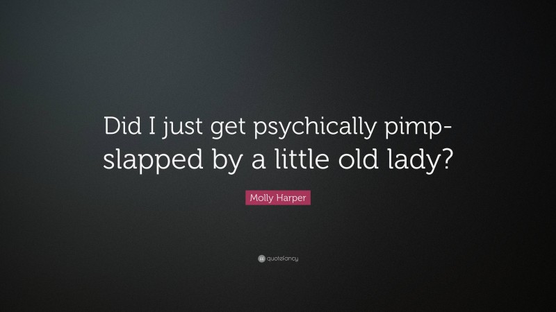 Molly Harper Quote: “Did I just get psychically pimp-slapped by a little old lady?”