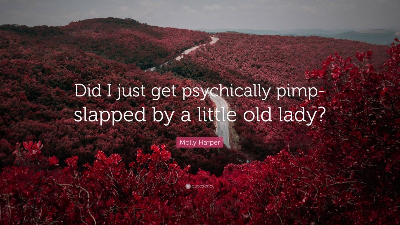 Molly Harper Quote: “Did I just get psychically pimp-slapped by a little old lady?”