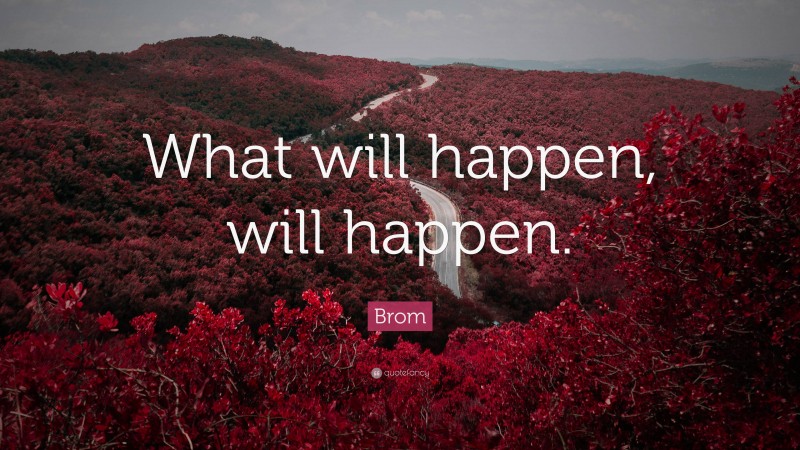 Brom Quote: “What will happen, will happen.”