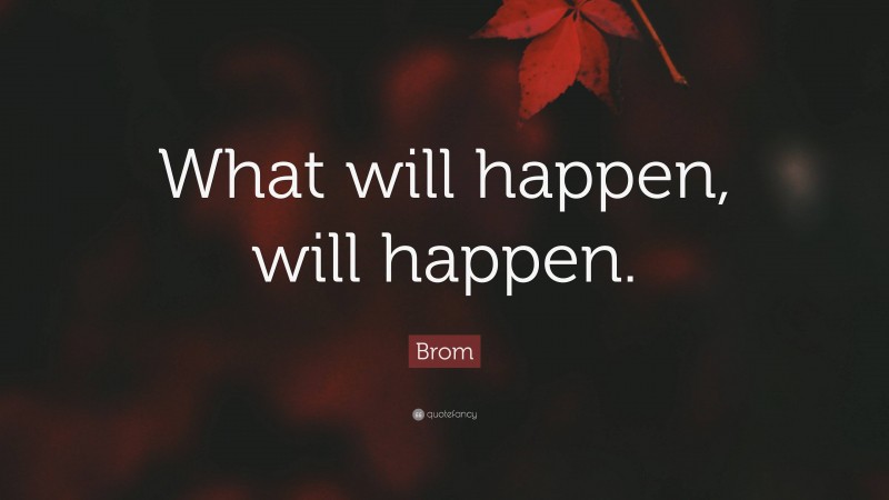 Brom Quote: “What will happen, will happen.”