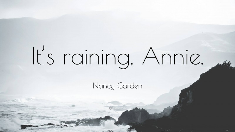 Nancy Garden Quote: “It’s raining, Annie.”