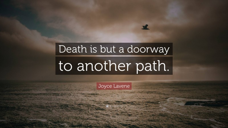 Joyce Lavene Quote: “Death is but a doorway to another path.”