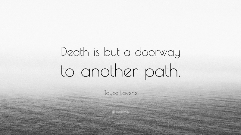 Joyce Lavene Quote: “Death is but a doorway to another path.”
