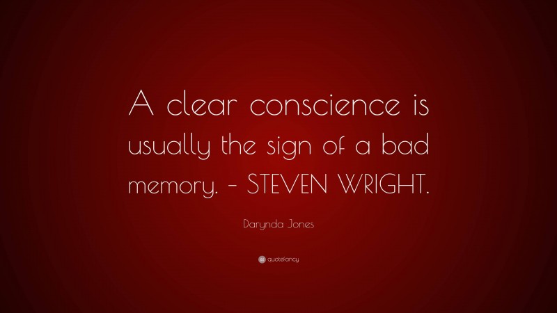 Darynda Jones Quote: “A clear conscience is usually the sign of a bad memory. – STEVEN WRIGHT.”