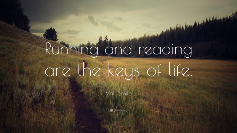 Will Smith Quote: “Running and reading are the keys of life.”
