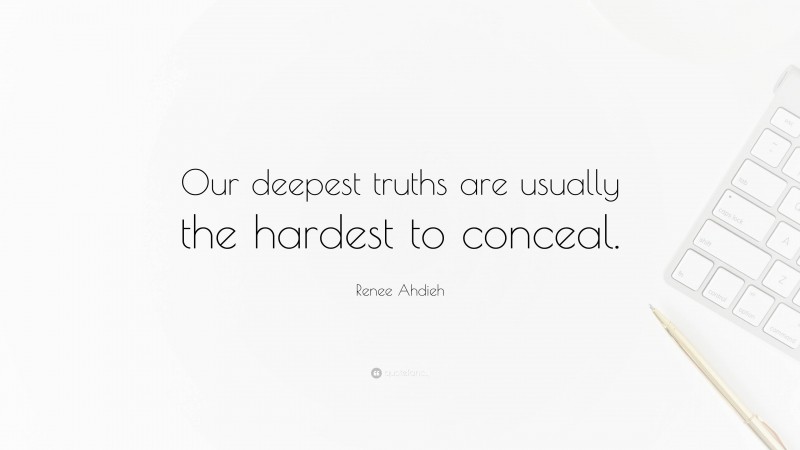 Renee Ahdieh Quote: “Our deepest truths are usually the hardest to conceal.”