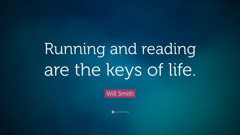 Will Smith Quote: “Running and reading are the keys of life.”