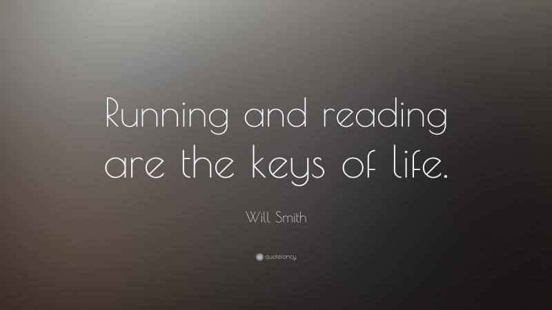 Will Smith Quote: “Running and reading are the keys of life.”