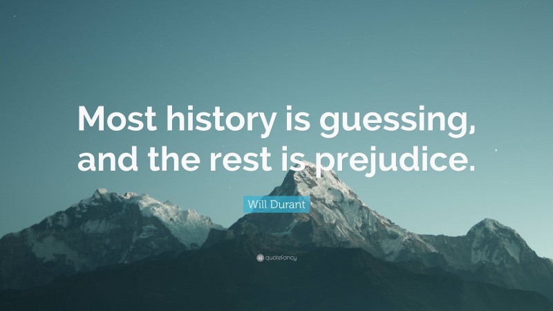 Will Durant Quote: “Most history is guessing, and the rest is prejudice.”