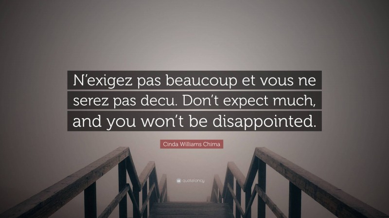 Cinda Williams Chima Quote: “N’exigez pas beaucoup et vous ne serez pas decu. Don’t expect much, and you won’t be disappointed.”