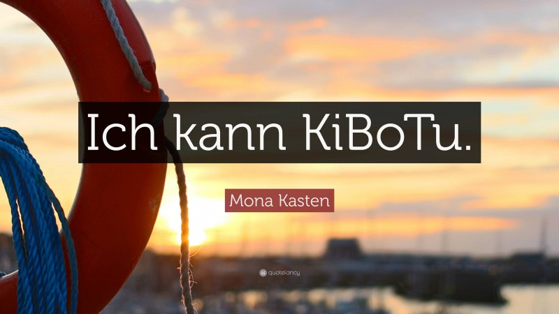 Mona Kasten Quote: “Ich kann KiBoTu.”