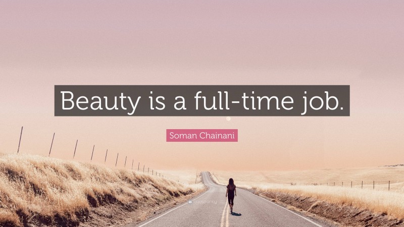 Soman Chainani Quote: “Beauty is a full-time job.”