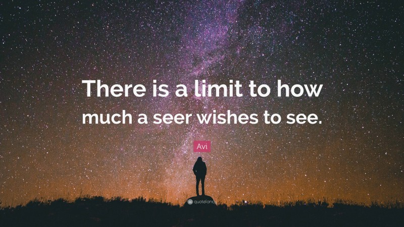 Avi Quote: “There is a limit to how much a seer wishes to see.”
