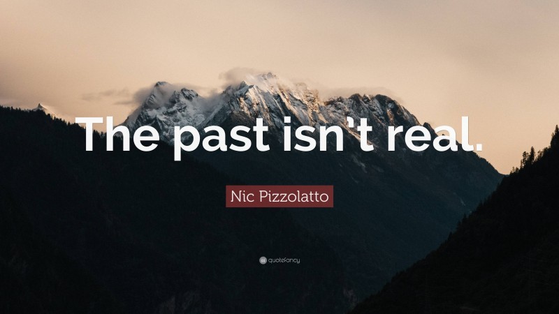 Nic Pizzolatto Quote: “The past isn’t real.”