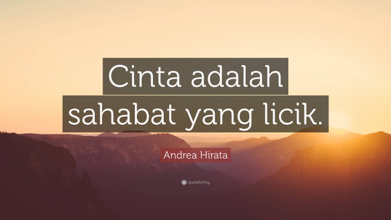Andrea Hirata Quote: “Cinta adalah sahabat yang licik.”