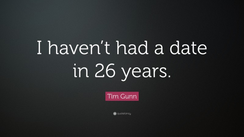 Tim Gunn Quote: “I haven’t had a date in 26 years.”