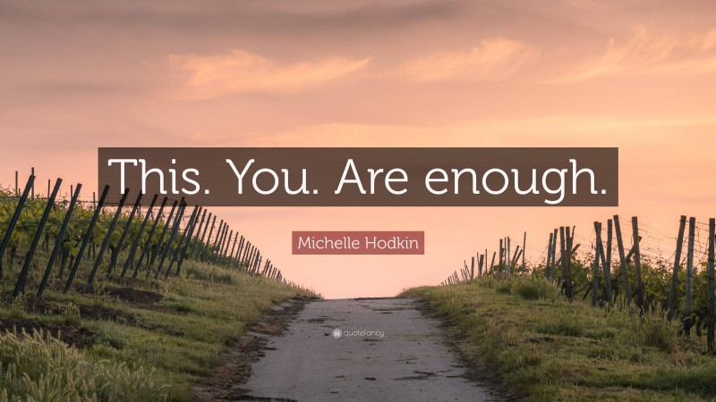 Michelle Hodkin Quote: “This. You. Are enough.”