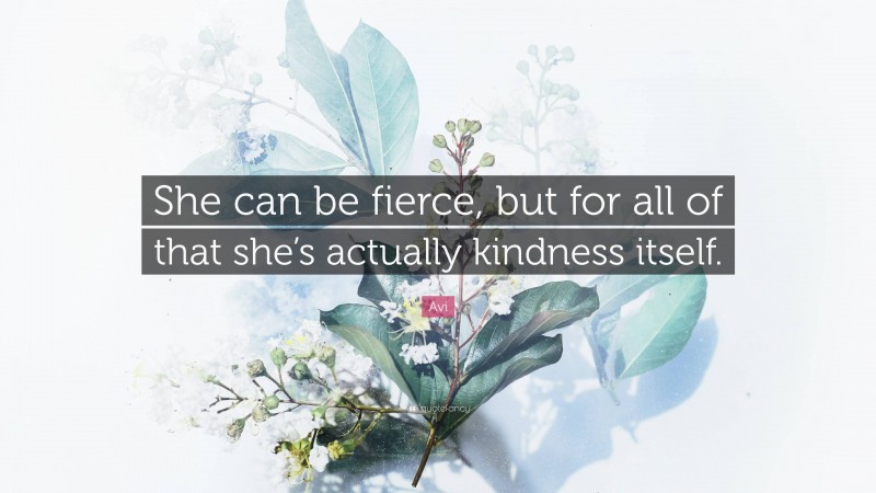 Avi Quote: “She can be fierce, but for all of that she’s actually kindness itself.”
