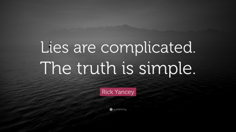 Rick Yancey Quote: “Lies are complicated. The truth is simple.”