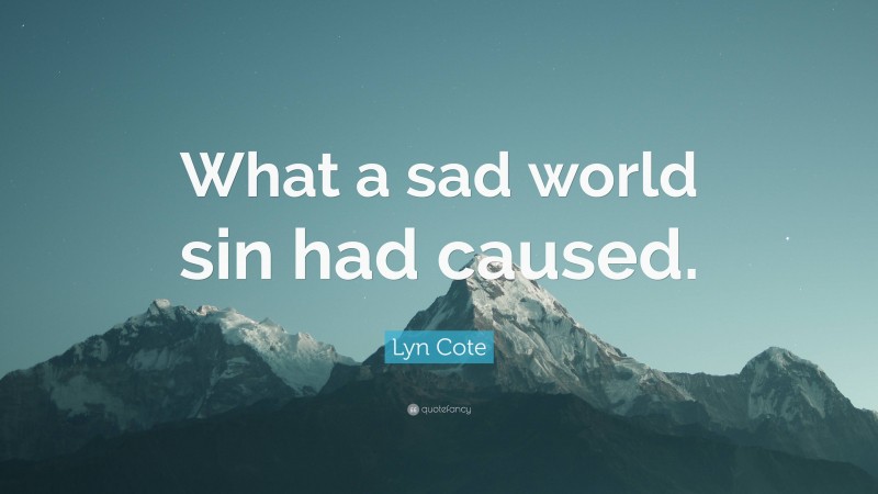Lyn Cote Quote: “What a sad world sin had caused.”