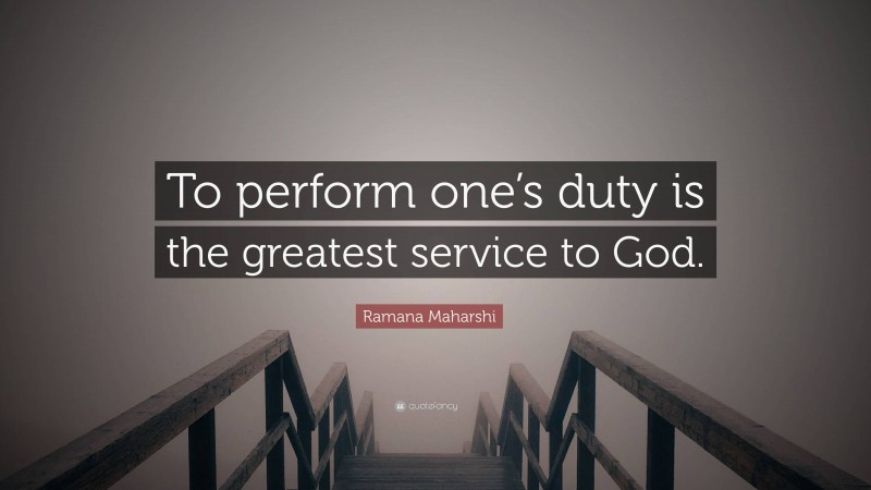 Ramana Maharshi Quote: “To perform one’s duty is the greatest service to God.”