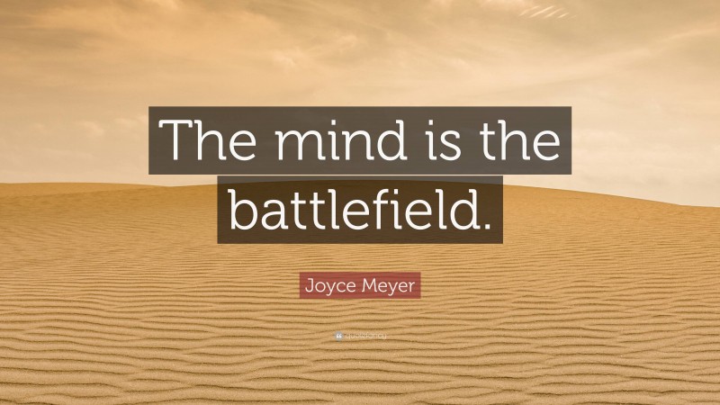 Joyce Meyer Quote: “The mind is the battlefield.”