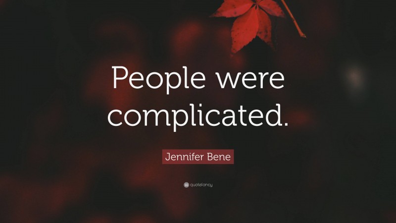 Jennifer Bene Quote: “People were complicated.”