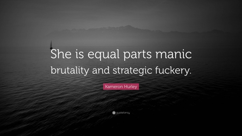 Kameron Hurley Quote: “She is equal parts manic brutality and strategic fuckery.”