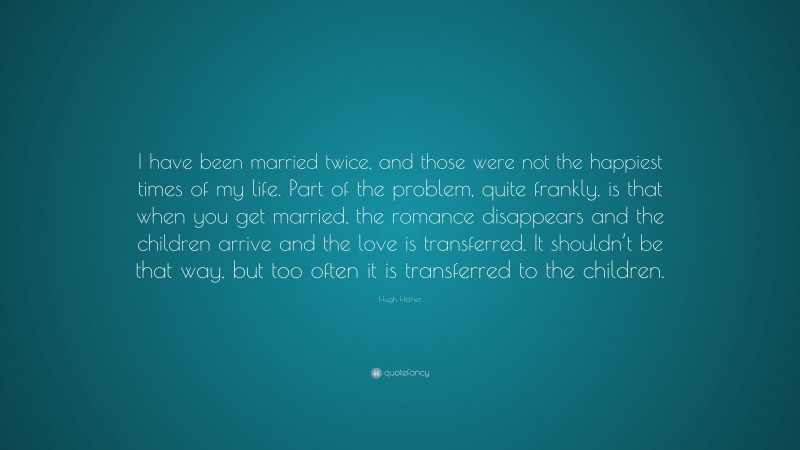 Hugh Hefner Quote: “I have been married twice, and those were not the ...