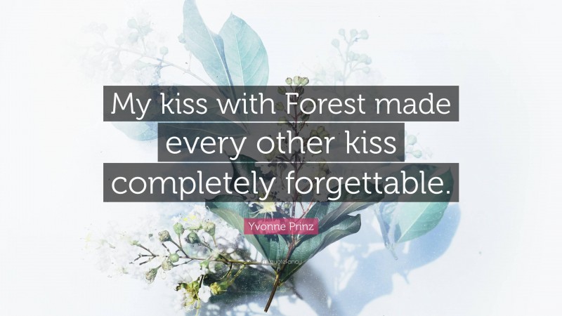 Yvonne Prinz Quote: “My kiss with Forest made every other kiss completely forgettable.”