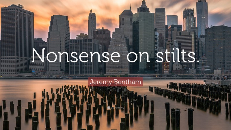 Jeremy Bentham Quote: “Nonsense on stilts.”
