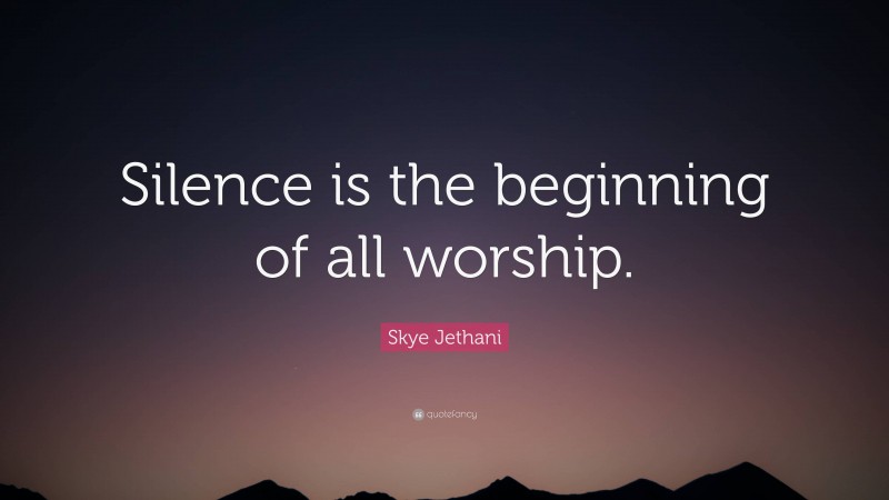 Skye Jethani Quote: “Silence is the beginning of all worship.”