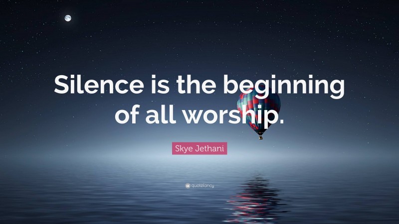 Skye Jethani Quote: “Silence is the beginning of all worship.”