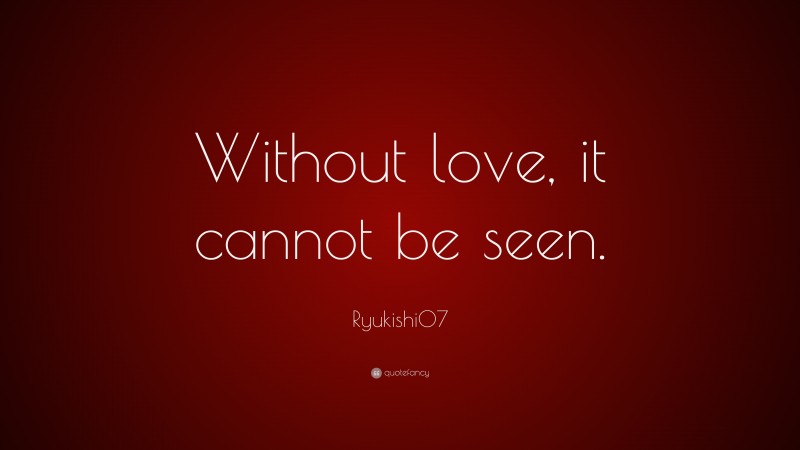 Ryukishi07 Quote: “Without love, it cannot be seen.”