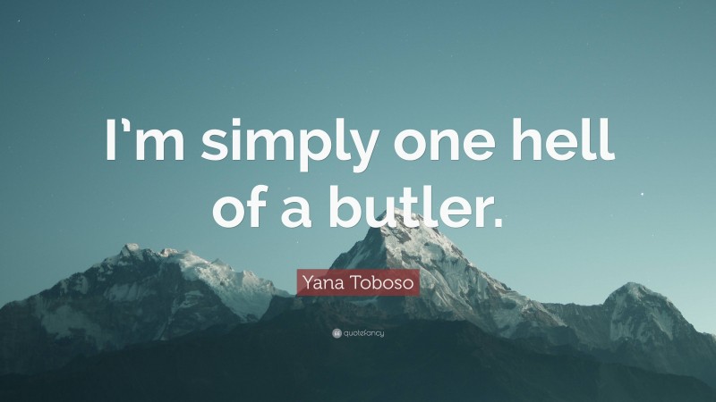 Yana Toboso Quote: “I’m simply one hell of a butler.”