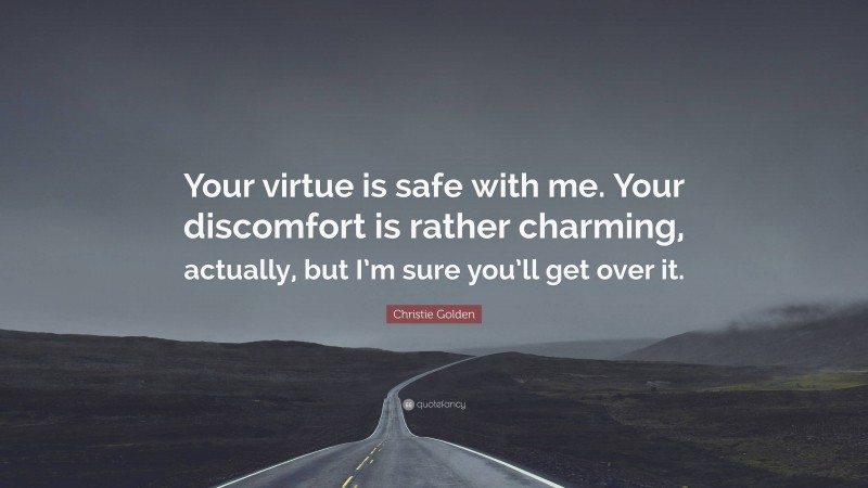 Christie Golden Quote: “Your virtue is safe with me. Your discomfort is rather charming, actually, but I’m sure you’ll get over it.”