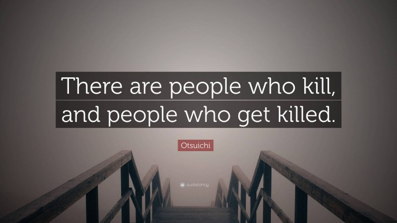 Otsuichi Quote: “There are people who kill, and people who get killed.”