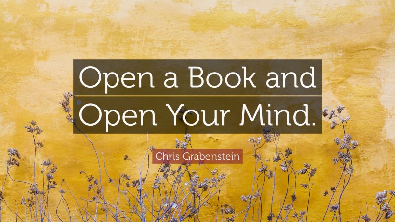 Chris Grabenstein Quote: “Open a Book and Open Your Mind.”