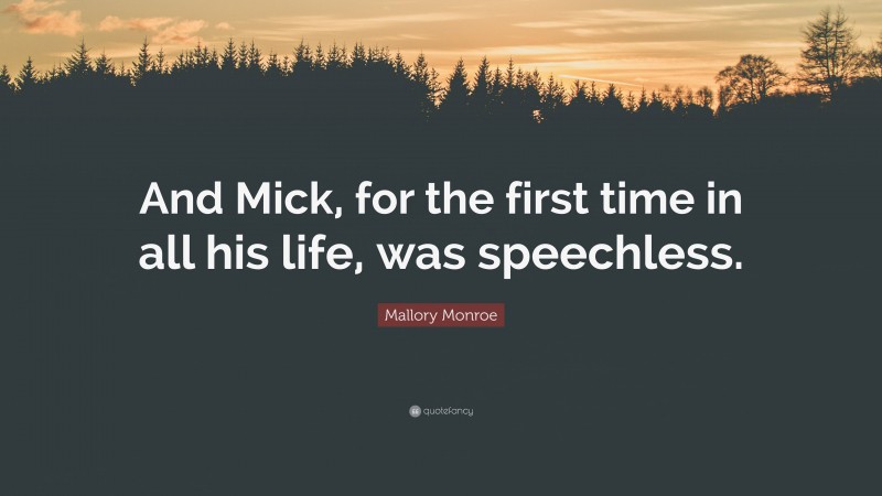 Mallory Monroe Quote: “And Mick, for the first time in all his life, was speechless.”