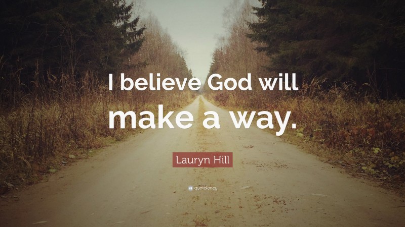 Lauryn Hill Quote: “I believe God will make a way.”